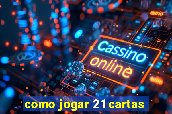 como jogar 21 cartas